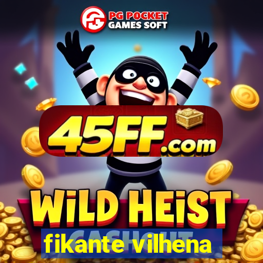 fikante vilhena